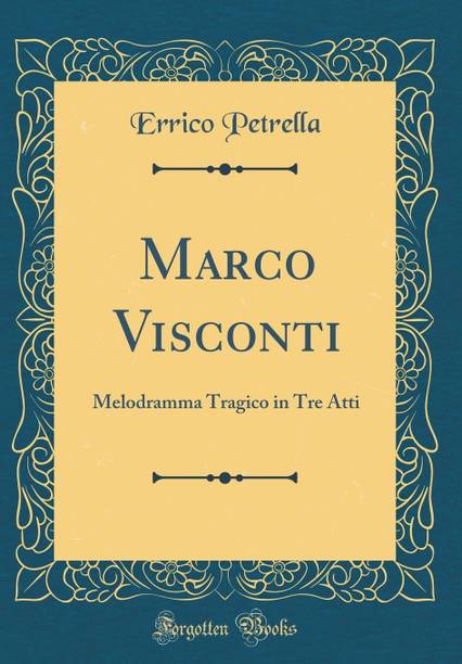 Marco Visconti: Melodramma Tragico in Tre Atti (Classic Reprint)