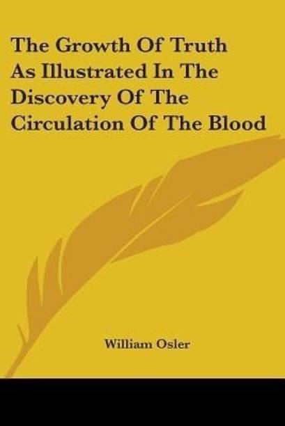 The Growth Of Truth As Illustrated In The Discovery Of The Circulation Of The Blood