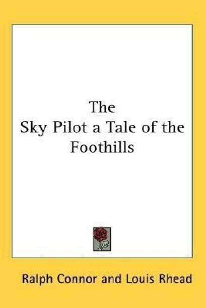 The Sky Pilot a Tale of the Foothills