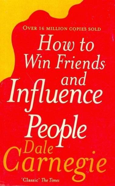 How to Win Friends and Influence People  - The First and Still the Best Book of Its kind on Self-Help