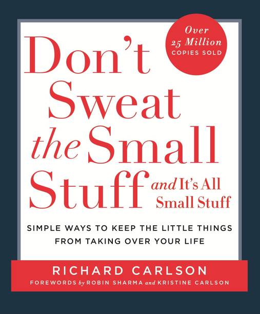 Don't Sweat the Small Stuff  - Simple Ways to Keep the Little Things From Taking Over Your Life