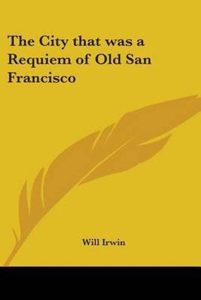 The City That Was a Requiem of Old San Francisco