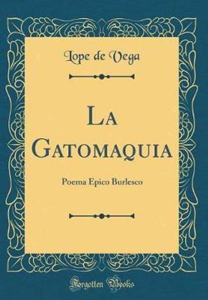 La Gatomaquia: Poema Epico Burlesco (Classic Reprint)