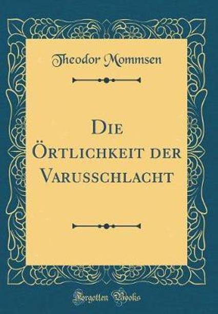 Die OErtlichkeit der Varusschlacht (Classic Reprint)