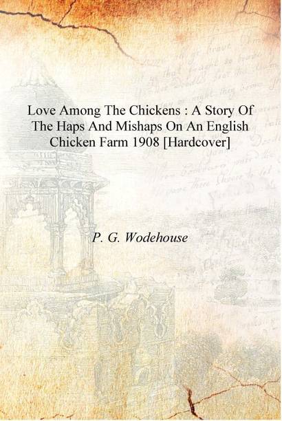 Love among the chickens : a story of the haps and mishaps on an English chicken farm 1908 [Hardcover]