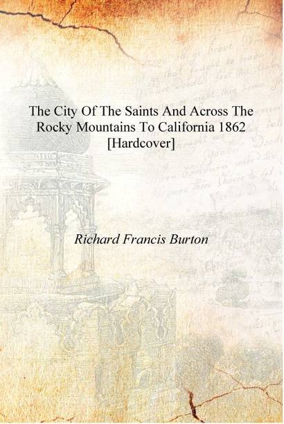 The city of the Saints and across the Rocky mountains to California 1862 [Hardcover]