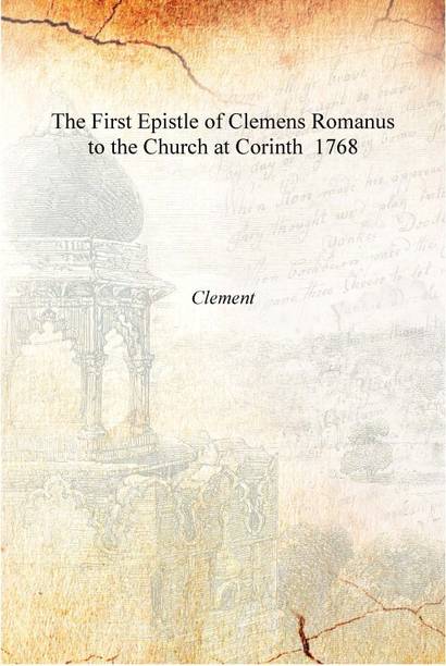 The First Epistle of Clemens Romanus to the Church at Corinth 1768 [Hardcover]