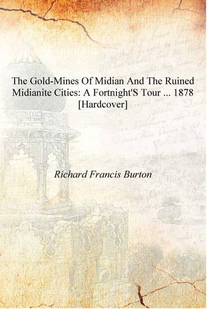 The Gold-mines of Midian and the Ruined Midianite Cities: A Fortnight's Tour ... 1878 [Hardcover]