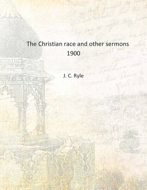 The Christian race and other sermons 1900 [Hardcover]