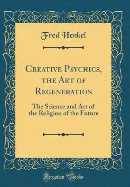 Creative Psychics, the Art of Regeneration