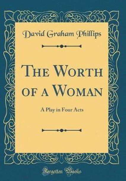 The Worth of a Woman: A Play in Four Acts (Classic Reprint)