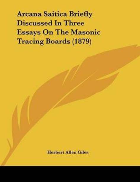 Arcana Saitica Briefly Discussed In Three Essays On The Masonic Tracing Boards (1879)