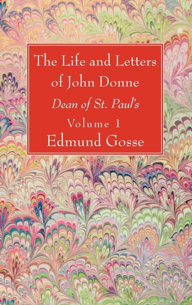 The Life and Letters of John Donne, Vol I