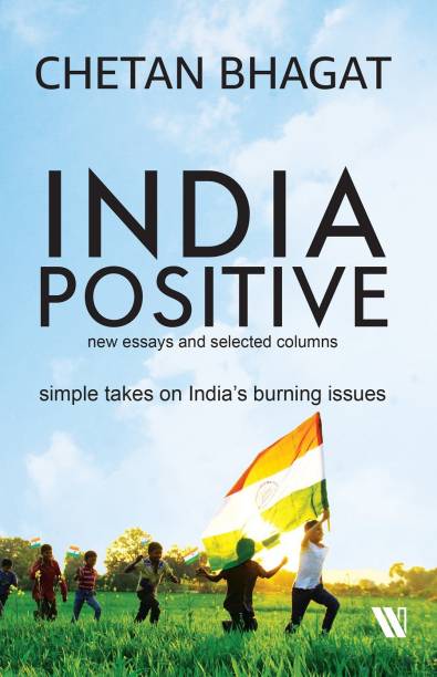 India Positive : New Essays and Selected Columns  - Simple Takes on India's Burning Issues
