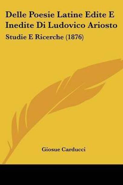 Delle Poesie Latine Edite E Inedite Di Ludovico Ariosto