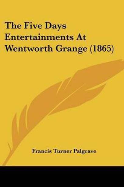 The Five Days Entertainments At Wentworth Grange (1865)