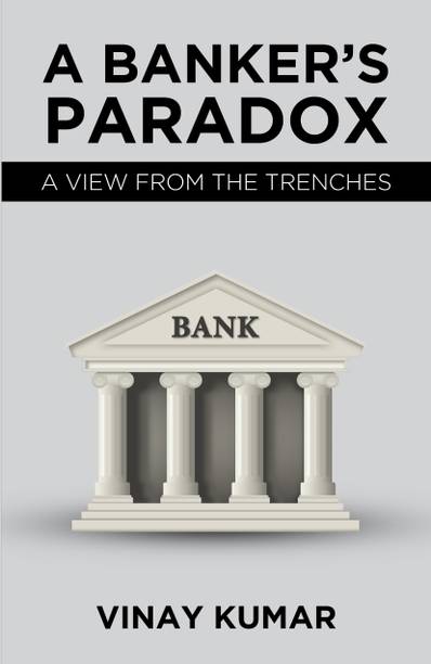 A Banker's Paradox : A View From The Trenches