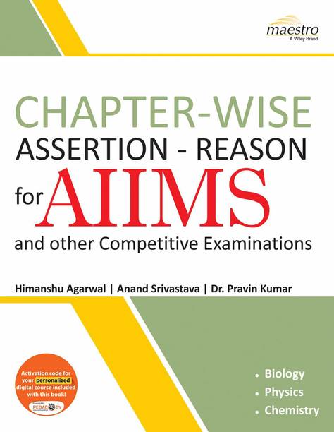 AIIMS and Other Competitive Examinations Chapter - Wise Assertion - Reason (Biology, Physics, Chemistry) First Edition