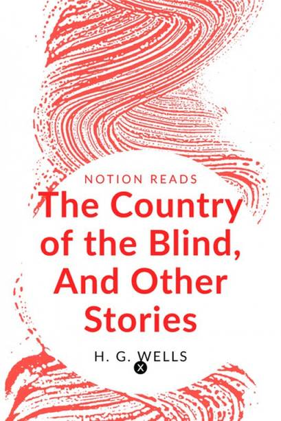 The Country of the Blind, And Other Stories
