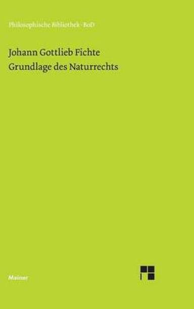 Grundlage des Naturrechts nach Prinzipien der Wissenschaftslehre (1796)