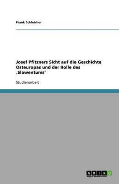 Josef Pfitzners Sicht auf die Geschichte Osteuropas und der Rolle des 'Slawentums'