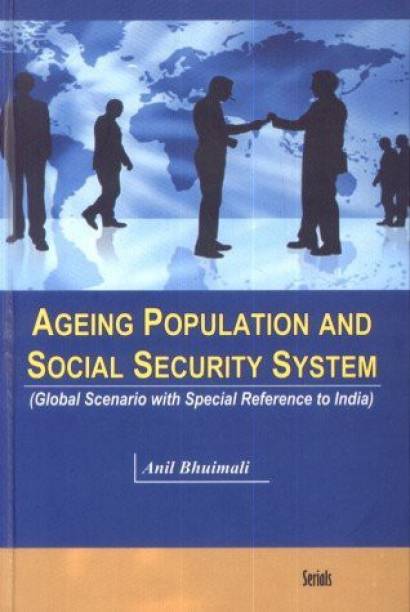Ageing Population and Social Security System (Global Scenarion with Special Reference to India)