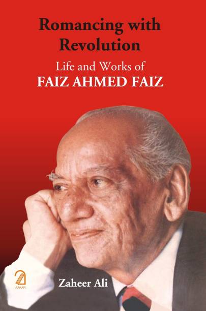 Romancing With Revolution: Life and Works of Faiz Ahmad Faiz
