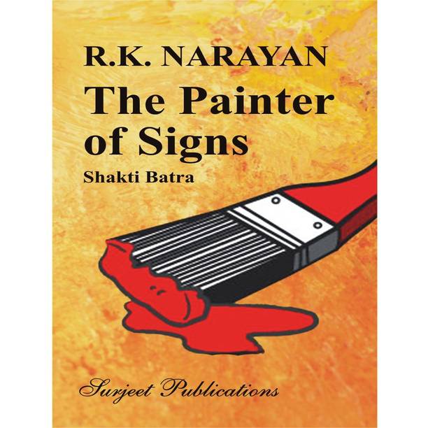 The Painter of Signs : A Critical Introduction, Comprehensive Summary and Analysis, Notes and Important Questions with Answers