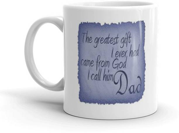 Gift4You The Greatest Gift I Ever Had Came From God I Call Him Dad Printed Coffee Cup Birthday Gifts, Fathers Day Gifts, Daddy Cup Gift for Father , Anniversery 587 Ceramic Coffee Mug