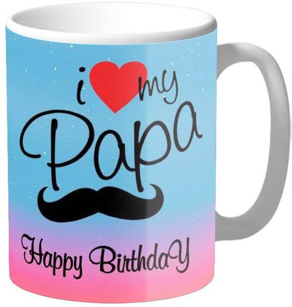 STYLE & FASHION I Love My Papa Happy Birthday Printed & Special Gift for Birthday , Fathers Day Gifts Gift4You-622 Ceramic Coffee Mug