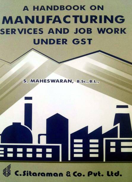 A Handbook On Manufacturing Services And Job Work Under GST (Updated)