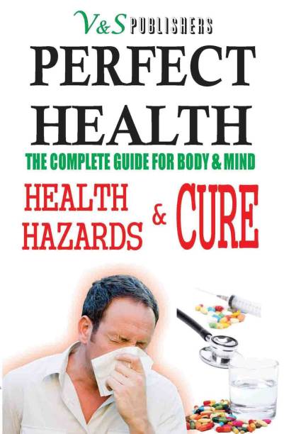 Perfect Health - Health Hazards & Cure  - The Complete Guide for Body & Mind 1 Edition