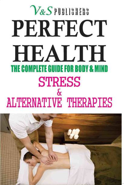 Perfect Health - Stress & Alternative Therapies  - The Complete Guide for Body & Mind 1 Edition
