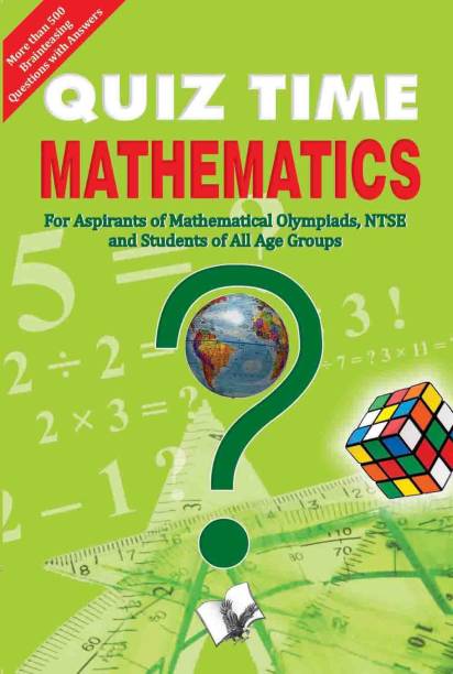Quiz Time Mathematics  - For Aspirants of Mathematical Olympiads, NTSE and Students of All Age Group 1 Edition