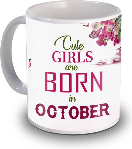 ME&YOU Cute Girls are Born in October Quoted Printed Ceramic Gift for Sister, wife, girlfriend, friend, daughter IZ20RBBirthdayMU-10 Ceramic Coffee Mug