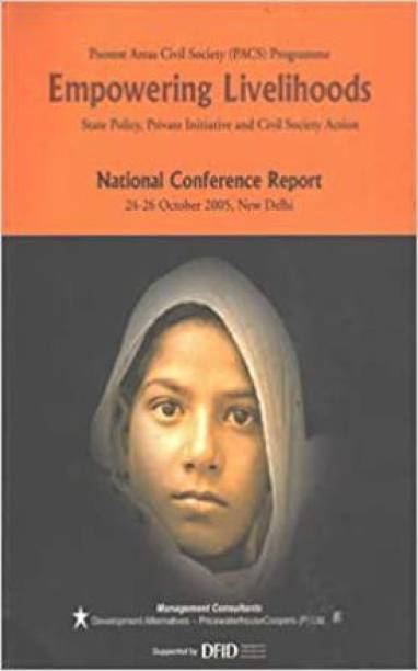 Poorest Areas Civil Society Programme - Empowering Livelihoods - State Policy, Private Initiative And Civil Society Action - National Conference Report October 2005 (With CD)