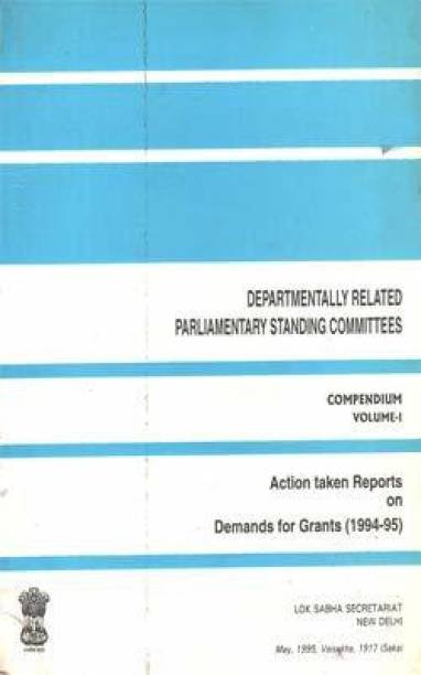 Departmentally Related Parliamentary Standing Committees Compendium Volume - 1 - Action Taken Reports On Demands For Grants (1994-95)