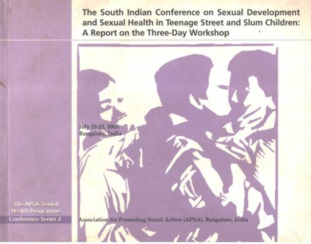 The South Indian Conference On Sexual Development And Sexual Health In Teenage Street And Slum Children : A Report On The Three-Day Workshop
