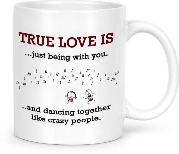IDREAM Lovely Quote Printed - True Love is Just Being With You and Dancing Together Like Crazy People Ceramic Coffee Mug