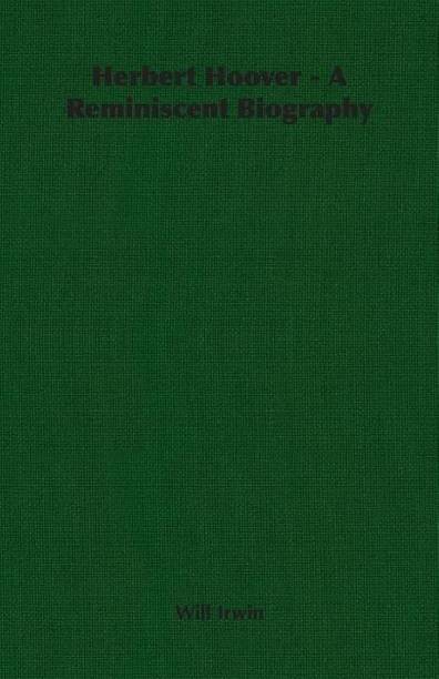 Herbert Hoover - A Reminiscent Biography