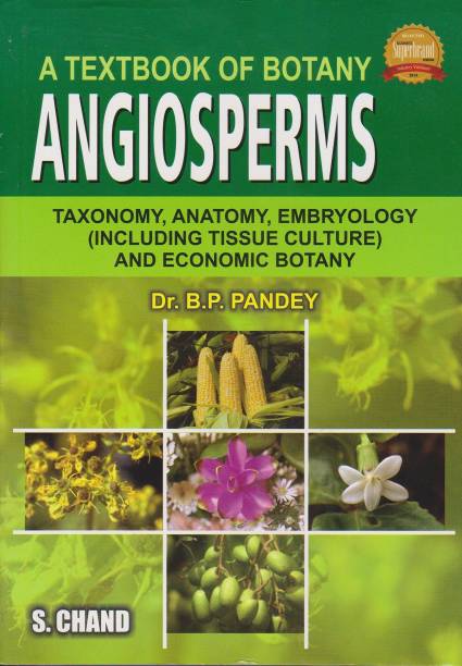 A Textbook of Botany: Angiosperms - Taxonomy, Anatomy, Embryology and Economic Botany