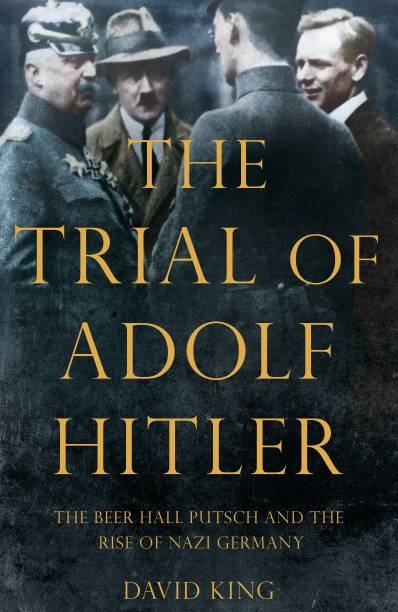 The Trial of Adolf Hitler  - The Beer Hall Putsch and the Rise of Nazi Germany