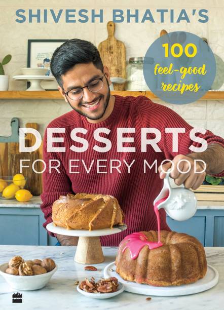 Shivesh Bhatia's Desserts for Every Mood