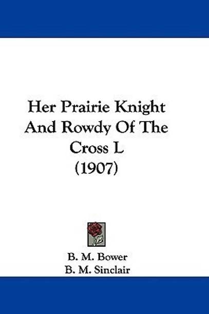 Her Prairie Knight And Rowdy Of The Cross L (1907)