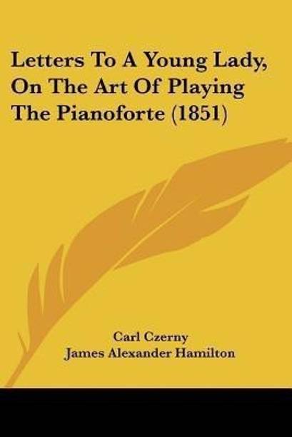 Letters To A Young Lady, On The Art Of Playing The Pianoforte (1851)