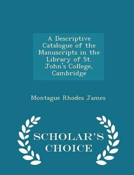 A Descriptive Catalogue of the Manuscripts in the Library of St. John's College, Cambridge - Scholar's Choice Edition