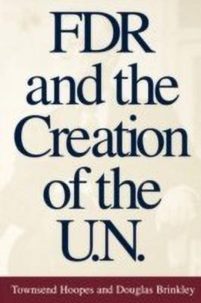 FDR and the Creation of the U.N.