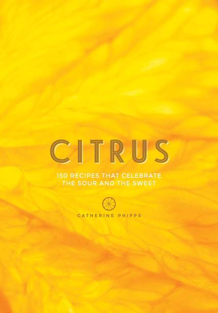 Citrus  - Recipes That Celebrate the Sour and the Sweet