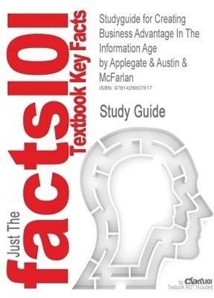 Studyguide for Creating Business Advantage In The Information Age by McFarlan, ISBN 9780072523676