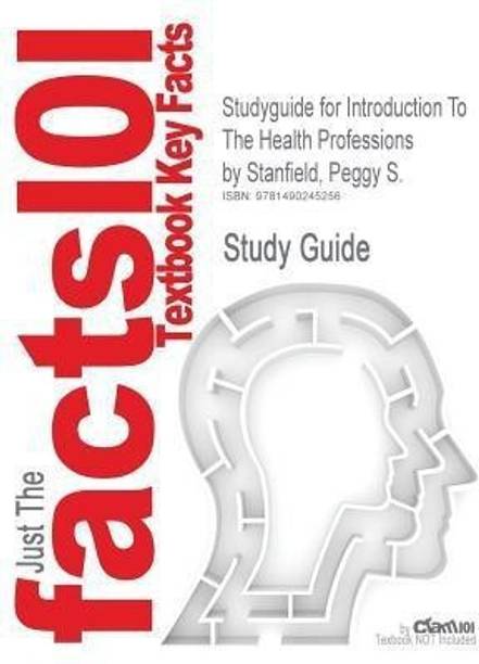 Studyguide for Introduction To The Health Professions by Stanfield, Peggy S., ISBN 9781449600556